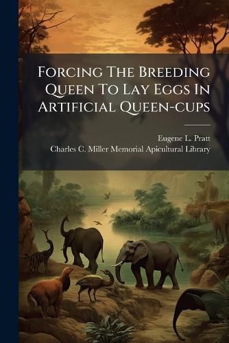 Cover image for Forcing The Breeding Queen To Lay Eggs In Artificial Queen-cups