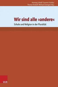 Cover image for Wir Sind Alle Andere: Schule Und Religion in Der Pluralitat