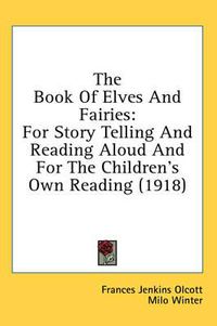 Cover image for The Book of Elves and Fairies: For Story Telling and Reading Aloud and for the Children's Own Reading (1918)