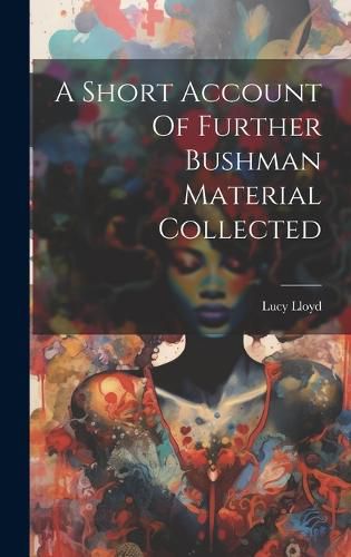 Cover image for A Short Account Of Further Bushman Material Collected