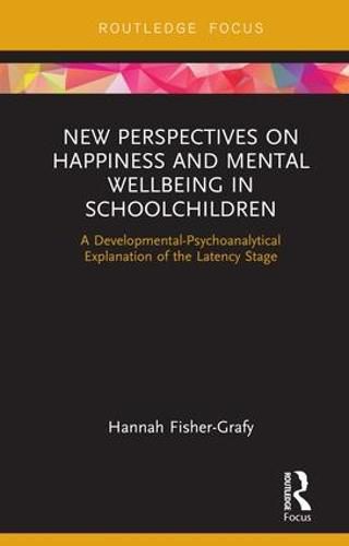 Cover image for New Perspectives on Happiness and Mental Wellbeing in Schoolchildren: A Developmental-Psychoanalytical Explanation of the Latency Stage