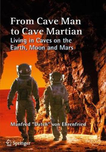 Cover image for From Cave Man to Cave Martian: Living in Caves on the Earth, Moon and Mars