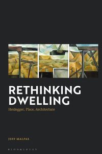 Cover image for Rethinking Dwelling: Heidegger, Place, Architecture