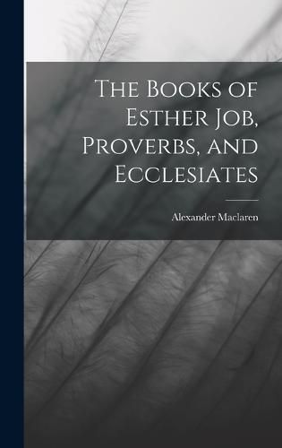 The Books of Esther Job, Proverbs, and Ecclesiates