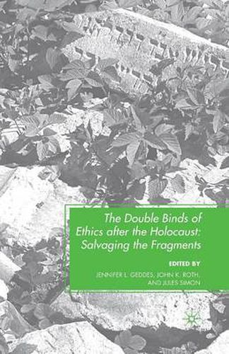 Cover image for The Double Binds of Ethics after the Holocaust: Salvaging the Fragments