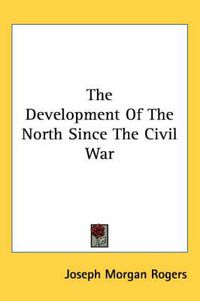 Cover image for The Development of the North Since the Civil War