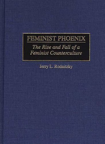 Cover image for Feminist Phoenix: The Rise and Fall of a Feminist Counterculture