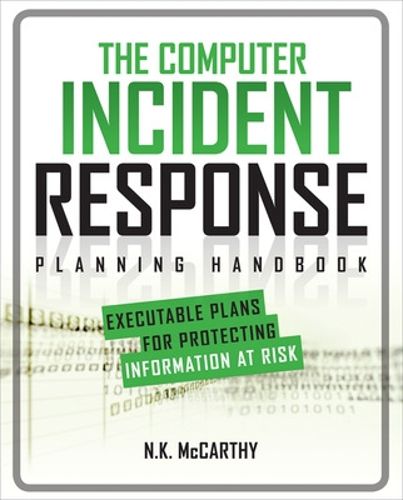 Cover image for The Computer Incident Response Planning Handbook:  Executable Plans for Protecting Information at Risk