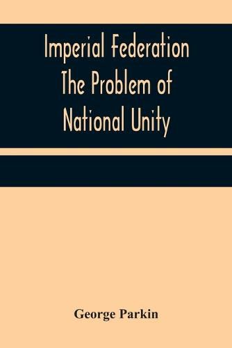 Cover image for Imperial Federation The Problem of National Unity