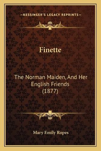 Finette: The Norman Maiden, and Her English Friends (1877)