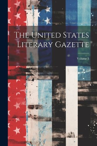 Cover image for The United States Literary Gazette; Volume 3