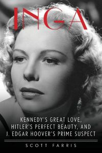 Cover image for Inga: Kennedy's Great Love, Hitler's Perfect Beauty, and J. Edgar Hoover's Prime Suspect