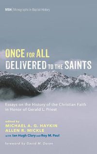 Cover image for Once for All Delivered to the Saints: Essays on the History of the Christian Faith in Honor of Gerald L. Priest