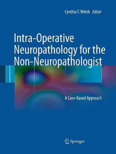 Cover image for Intra-Operative Neuropathology for the Non-Neuropathologist: A Case-Based Approach