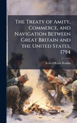 Cover image for The Treaty of Amity, Commerce, and Navigation Between Great Britain and the United States, 1794