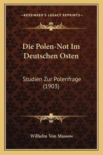 Cover image for Die Polen-Not Im Deutschen Osten: Studien Zur Polenfrage (1903)