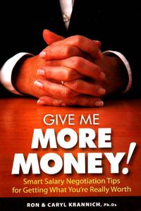 Cover image for Give Me More Money!: Smart Salary Negotiation Tips for Getting What You're Really Worth