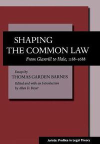 Cover image for Shaping the Common Law: From Glanvill to Hale, 1188-1688