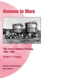 Cover image for Humans to Mars: Fifty Years of Mission Planning, 1950-2000. NASA Monograph in Aerospace History, No. 21, 2001 (NASA SP-2001-4521)