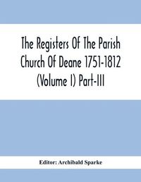 Cover image for The Registers Of The Parish Church Of Deane 1751-1812 (Volume I) Part-Iii