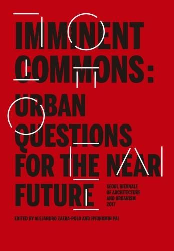 Cover image for Imminent Commons: Urban Questions for the Near Future: Seoul Biennale of Architecture and Urbanism 2017