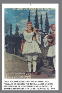 Cover image for Vaios Malliaras 1907-1988: The Clarinettist Thriller of Greece 1934-1971.: The Tony Malliaras Discography of Vaios Malliaras's 240 Digitally Remastered Tracks.