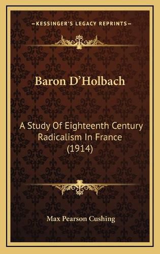 Baron D'Holbach: A Study of Eighteenth Century Radicalism in France (1914)