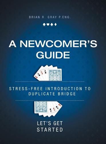 Cover image for A Newcomer's Guide: Stress-Free Introduction to Duplicate Bridge Let's Get Started