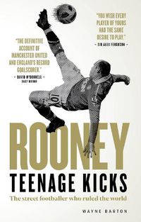 Cover image for Rooney: Teenage Kicks: The Street Footballer Who Ruled The World