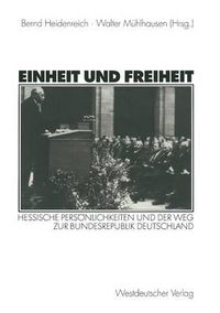 Cover image for Einheit Und Freiheit: Hessische Persoenlichkeiten Und Der Weg Zur Bundesrepublik Deutschland