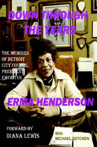 Cover image for Down Through The Years: The Memoirs of Detroit City Council President Emeritus Erma Henderson