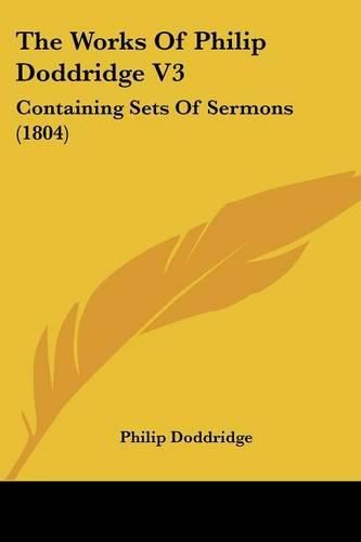 Cover image for The Works of Philip Doddridge V3: Containing Sets of Sermons (1804)