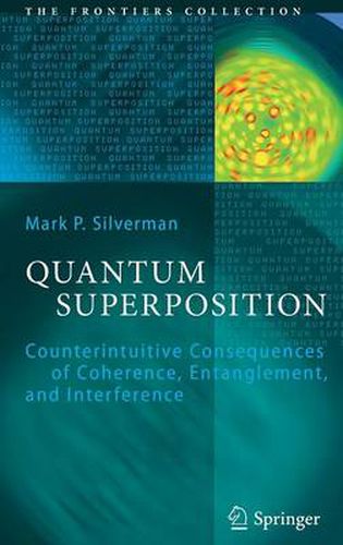 Cover image for Quantum Superposition: Counterintuitive Consequences of Coherence, Entanglement, and Interference