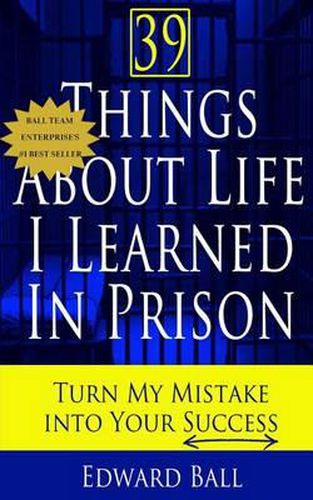 Cover image for 39 Things About Life I Learned in Prison: Turn My Mistake Into Your Success