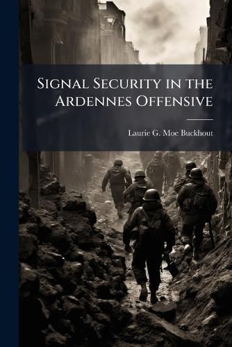 Cover image for Signal Security in the Ardennes Offensive
