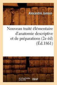 Cover image for Nouveau Traite Elementaire d'Anatomie Descriptive Et de Preparations (2e Ed) (Ed.1861)