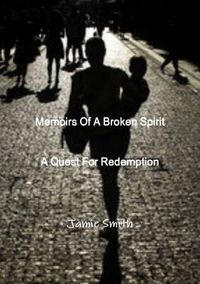 Cover image for Memoirs Of A Broken Spirit; A Quest For Redemption