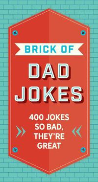 Cover image for The Brick of Dad Jokes: Ultimate Collection of Cringe-Worthy Puns and One-Liners