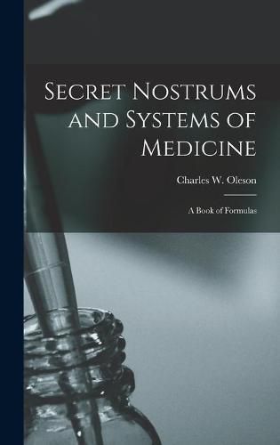 Cover image for Secret Nostrums and Systems of Medicine: a Book of Formulas