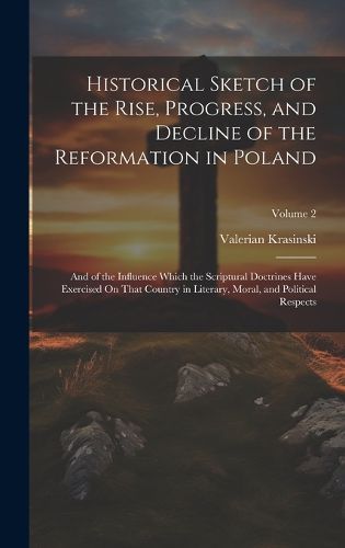 Cover image for Historical Sketch of the Rise, Progress, and Decline of the Reformation in Poland