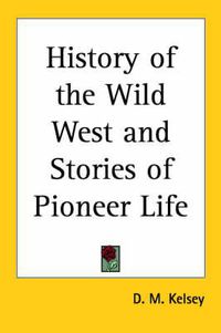 Cover image for History of the Wild West and Stories of Pioneer Life