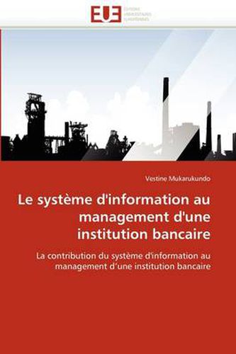 Cover image for Le Syst Me D'Information Au Management D'Une Institution Bancaire