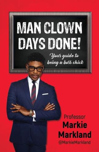 Cover image for Man Clown Days Done: Your guide to being a boss chick