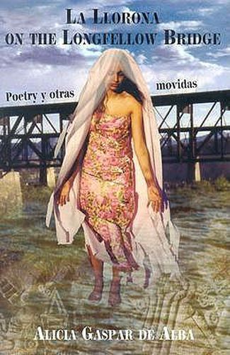 Cover image for La Llorona on the Longfellow Bridge: Poetry y Otras Movidas 1985-2001