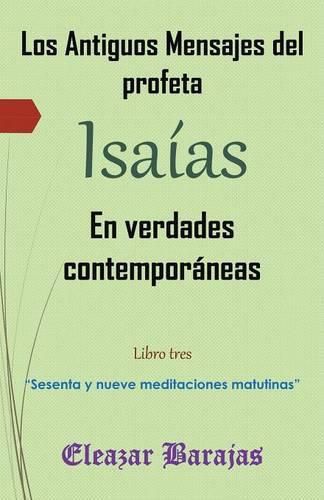 Cover image for Los Antiguos Mensajes del Profeta Isaias En Verdades Contemporaneas: Sesenta y Nueve Meditaciones Matutinas