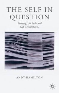 Cover image for The Self in Question: Memory, The Body and Self-Consciousness