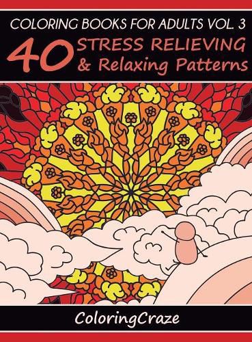 Cover image for Coloring Books For Adults Volume 3: 40 Stress Relieving And Relaxing Patterns