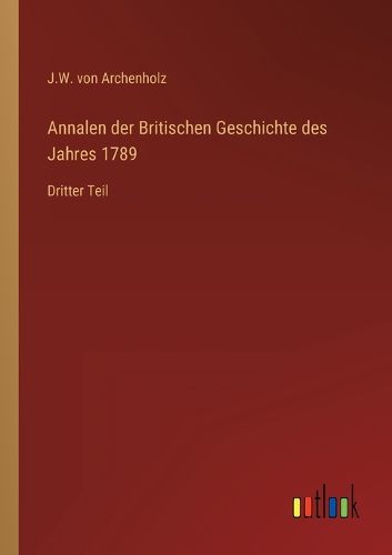 Cover image for Annalen der Britischen Geschichte des Jahres 1789: Dritter Teil