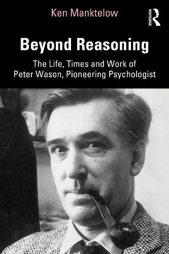 Beyond Reasoning: The Life, Times and Work of Peter Wason, Pioneering Psychologist