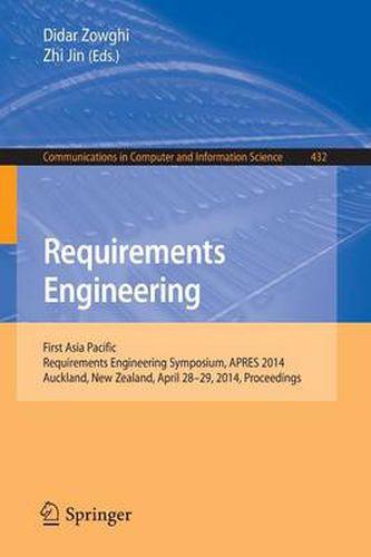 Requirements Engineering: First Asia Pacific Requirements Engineering Symposium, APRES 2014, Auckland, New Zealand, April 28-29, 2014, Proceedings